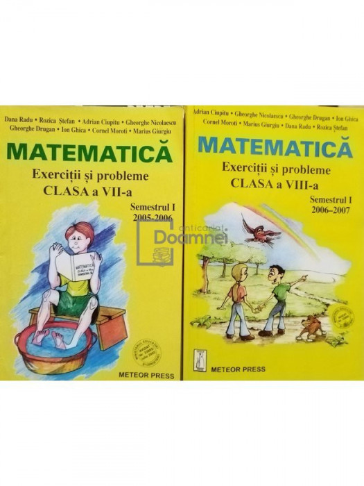 Dana Radu, Adrian Ciupitu - Matematica - Exercitii si probleme clasa a VII-a si a VIII-a, semestrul I, 2 vol. (editia 2006)