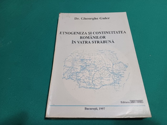 ETNOGENEZA ȘI CONTINUITATEA ROM&Acirc;NILOR &Icirc;N VATRA STRĂBUNĂ * GHEORGHE GULER /1997 *K
