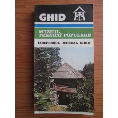 Muzeul Tehnicii Populare. Complexul Muzeal Sibiu. Ghid (1986)