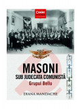 Masoni sub judecata comunistă. Grupul Bellu - Paperback brosat - Diana Mandache - Corint