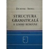 Dumitru Irimia - Structura gramaticala a limbii romane (Editia: 1983)