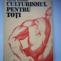 Culturismul pentru toti - Lazar Baroga, Ed. Sport-Turism, 1975, 101 pag