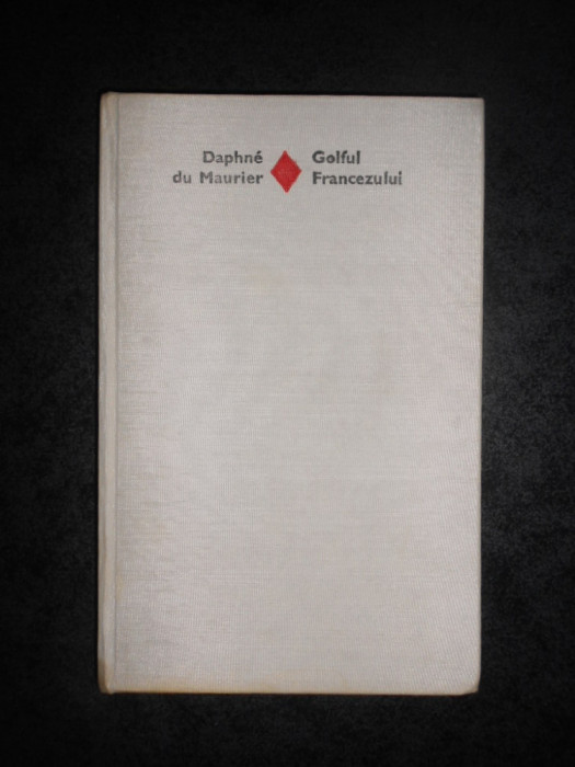 DAPHNE DU MAURIER - GOLFUL FRANCEZULUI (1978, Editie cartonata)