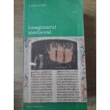 IMAGINARUL MEDIEVAL-JACQUES LE GOFF-224018