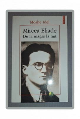MOSHE IDEL - MIRCEA ELIADE * DE LA MAGIE LA MIT foto