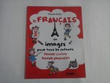 FRANCAIS en images pour tous les enfants / Primele cuvinte. Primele propozitii. - Claudia DOBRE