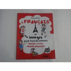FRANCAIS en images pour tous les enfants / Primele cuvinte. Primele propozitii. - Claudia DOBRE