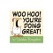 Woo Hoo! You're Doing Great!