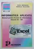INFORMATICA APLICATA , MANUAL PENTRU LICEELE DE INFORMATICA CLASELE XI - XII de RADU MARSANU si MANOLE VELICANU , ANII '90