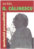 G. Calinescu. Spectacolul personalitatii | Ion Balu, Ideea Europeana