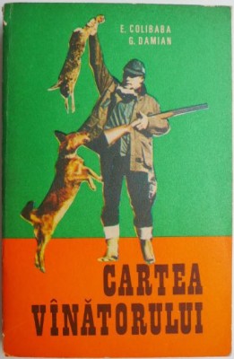 Cartea vanatorului &amp;ndash; E. Colibaba, G. Damian foto