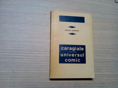 CARAGIALE UNIVERSUL COMIC - Stefan Cazimir (dedicatie-autograf) -1967, 266 p. foto