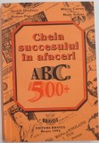 CHEIA SUCCESULUI IN AFACERI ABC 500+ de DANIELA DINULESCU...MARIA TUDORA , 1992