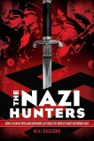 The Nazi Hunters: How a Team of Spies and Survivors Captured the World&#039;s Most Notorious Nazi