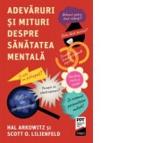 Adevaruri si mituri despre sanatatea mentala - Scott O. Lilienfeld, Hal Arkowitz, Daniela Andronache