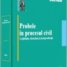 Probele in procesul civil. Legislatie, doctrina si jurisprudenta - Maria Fodor