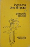 Ingeniosul bine temperat. Bibliografia generala, vol. 2 - Mircea Horia Simionescu