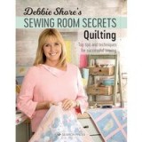 Debbie Shore&#039;s Sewing Room Secrets : Quilting