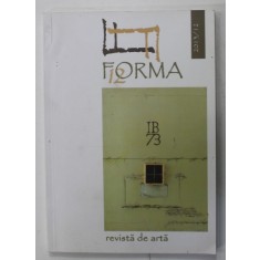 FORMA , REVISTA DE ARTA , APARUTA LA DEVA , NR. 12 , 2013