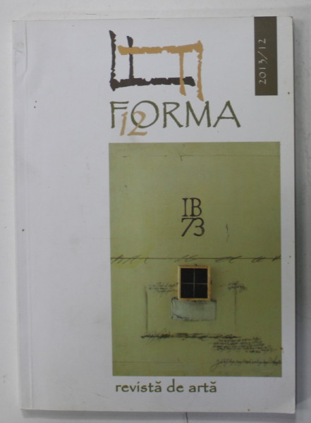 FORMA , REVISTA DE ARTA , APARUTA LA DEVA , NR. 12 , 2013