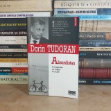 DORIN TUDORAN - ABSURDISTAN : O TRAGEDIE CU IESIRE LA MARE , POLIROM , 2006 *
