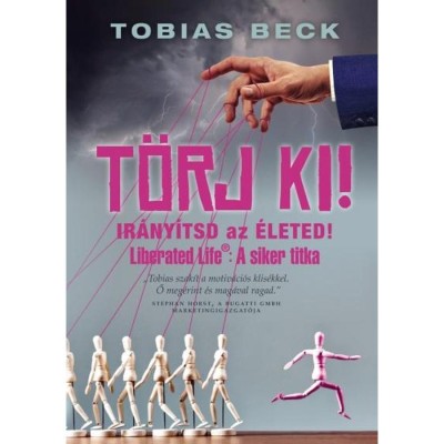 T&amp;ouml;rj ki! - Ir&amp;aacute;ny&amp;iacute;tsd az &amp;eacute;leted - Tobias Beck foto