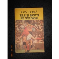 IOAN CHIRILA - ZILE SI NOPTI PE STADION