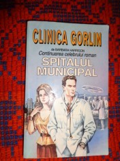 Clinica Gorlin - Barbara Harrison / continuarea celebrului roman &quot; Spitalul Municipal &quot; / 431 pagini