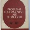 PROBLEME FUNDAMENTALE ALE PEDAGOGIEI , volum coordonat de DIMITRIE TODORAN , 1982