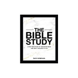 The Bible Study: A One-Year Study of the Entire Bible and How It Relates to You
