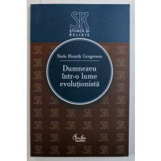 DUMNEZEU INTR- O LUME EVOLUTIONISTA de NIELS HENRIK GREGERSEN , 2007