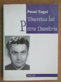 Pavel Tugui - Tineretea lui Petru Dumitriu