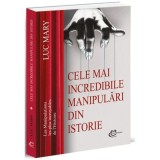Cele mai incredibile manipulari din istorie - Luc Mary