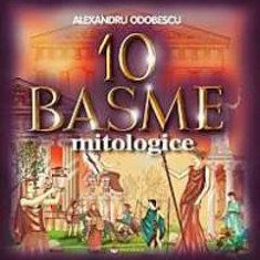 10 Basme Mitologice - Alexandru Odobescu