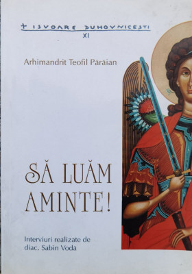 Sa Luam Aminte! - Arhimandrit Teofil Paraian ,558533 foto