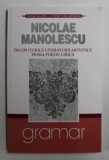 INCEPUTURILE LITERATURII ARTISTICE - PRIMA POEZIE LIRICA de NICOLAE MANOLESCU , 2007