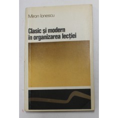 CLASIC SI MODERN IN ORGANIZAREA LECTIEI de MIRON IONESCU , 1972