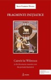 Fragmente initiatice. Caietele lui Willermoz si alte documente masonice rare din perioada iluminista - Ioan Gabriel Dalea