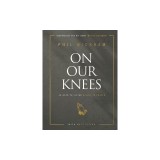On Our Knees: 40 Days to Living Boldly in Prayer