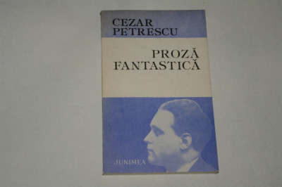 Proza fantastica - Cezar Petrescu - 1986 foto