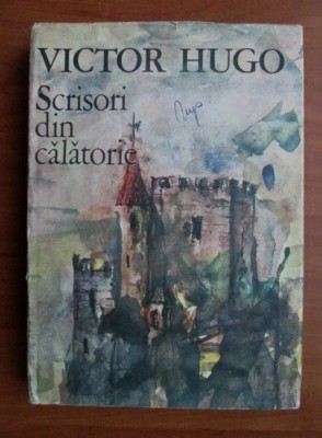 Scrisori din calatorie - Victor Hugo foto