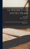 Le dogme et la loi de l&#039;Islam; histoire du d