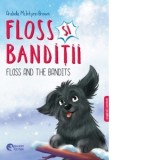 Floss si banditii. Floss and the bandits (Editie bilingva romana-engleza) - Ioana Manescu, Arabella McIntyre-Brown