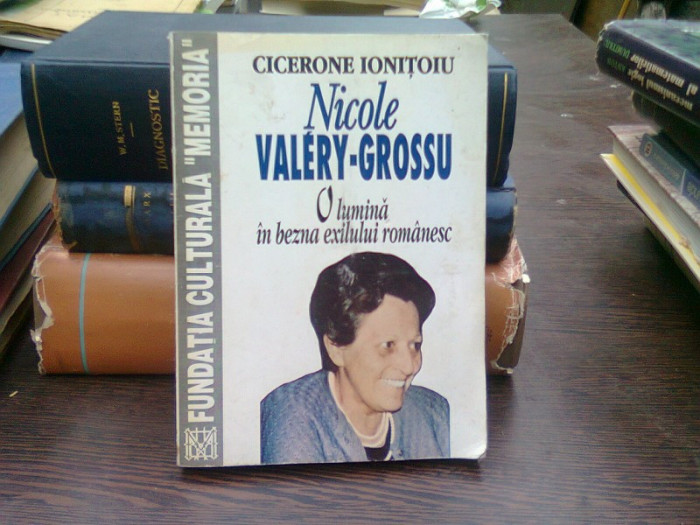 Nicole Valery-Grossu, o lumina in bezna exilului romanesc - Cicerone Ionitoiu