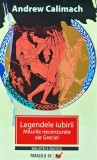 Legendele iubirii. Miturile necenzurate ale Greciei - 2008 - Andrew Calimach ($J177), Paralela 45