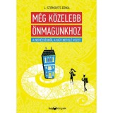M&eacute;g k&ouml;zelebb &ouml;nmagunkhoz - A neh&eacute;zs&eacute;gből a ki&uacute;t befel&eacute; vezet - L. Stipkovits Erika