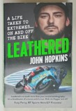 LEATHERED , A LIFE TAKEN TO EXTREME ... ON AND OFF THE BIKE by JOHN HOPKINS , 2022