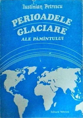 Iustinian Petrescu - Perioadele glaciare ale Pamantului foto