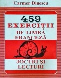 Carmen Dinescu - 459 exercitii de limba franceza. Jocuri si lecturi