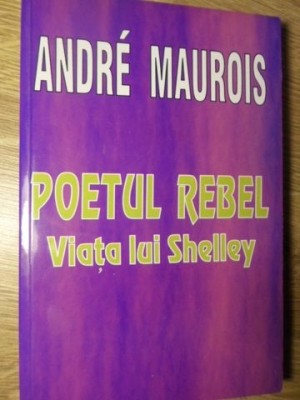 POETUL REBEL. VIATA LUI SHELLEY-ANDRE MAUROIS foto